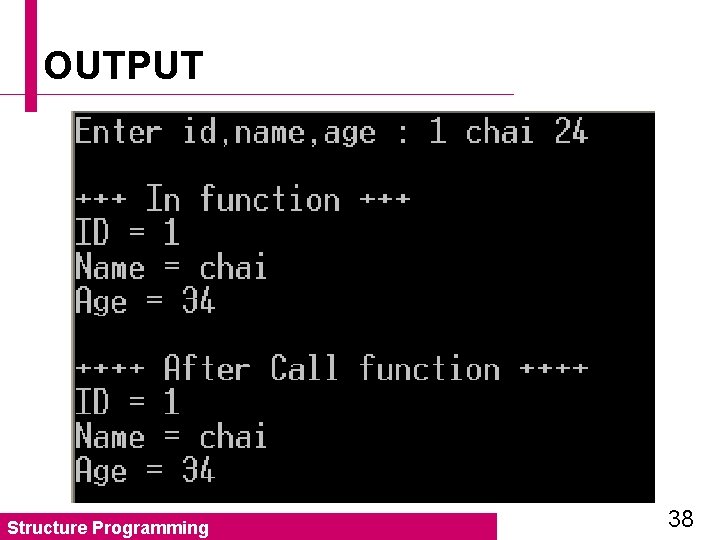 OUTPUT Structure Programming 38 