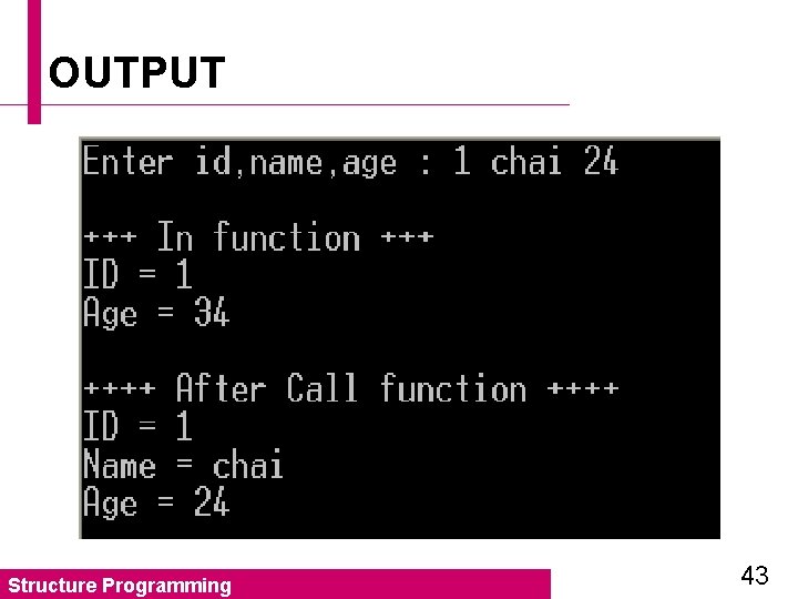 OUTPUT Structure Programming 43 