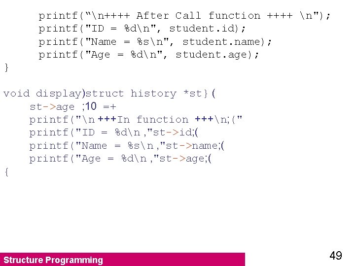 printf(“n++++ After Call function ++++ n"); printf("ID = %dn", student. id); printf("Name = %sn",