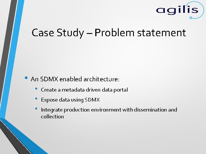 Case Study – Problem statement • An SDMX enabled architecture: • • • Create