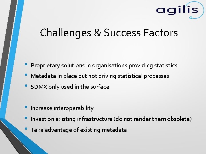 Challenges & Success Factors • • • Proprietary solutions in organisations providing statistics •