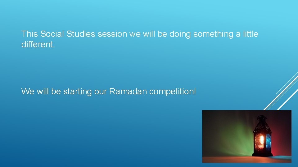 This Social Studies session we will be doing something a little different. We will