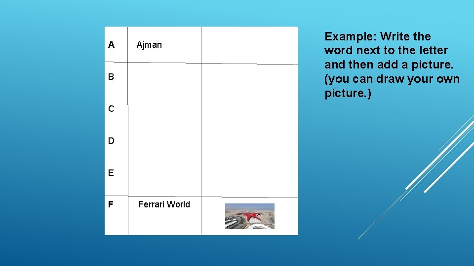 A Ajman B C D E F Ferrari World Example: Write the word next