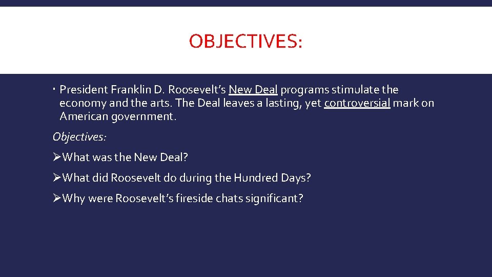 OBJECTIVES: President Franklin D. Roosevelt’s New Deal programs stimulate the economy and the arts.