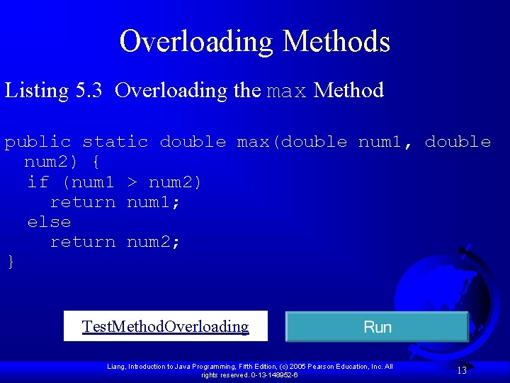 Overloading Methods Listing 5. 3 Overloading the max Method public static double max(double num Overloading Methods Listing 5. 3 Overloading the max Method public static double max(double num