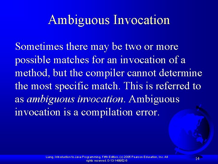 Ambiguous Invocation Sometimes there may be two or more possible matches for an invocation Ambiguous Invocation Sometimes there may be two or more possible matches for an invocation