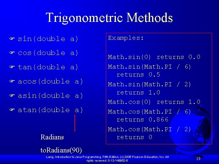 Trigonometric Methods F sin(double a) F cos(double a) F tan(double a) F acos(double a) Trigonometric Methods F sin(double a) F cos(double a) F tan(double a) F acos(double a)