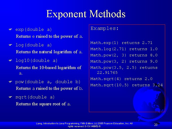 Exponent Methods F exp(double a) Returns e raised to the power of a. Examples: Exponent Methods F exp(double a) Returns e raised to the power of a. Examples: