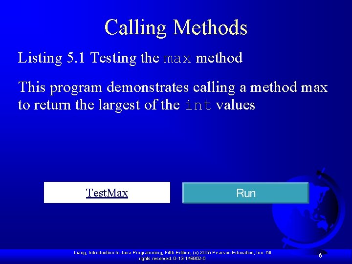 Calling Methods Listing 5. 1 Testing the max method This program demonstrates calling a Calling Methods Listing 5. 1 Testing the max method This program demonstrates calling a