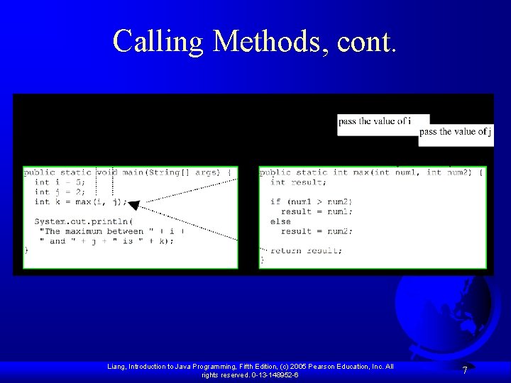 Calling Methods, cont. Liang, Introduction to Java Programming, Fifth Edition, (c) 2005 Pearson Education, Calling Methods, cont. Liang, Introduction to Java Programming, Fifth Edition, (c) 2005 Pearson Education,