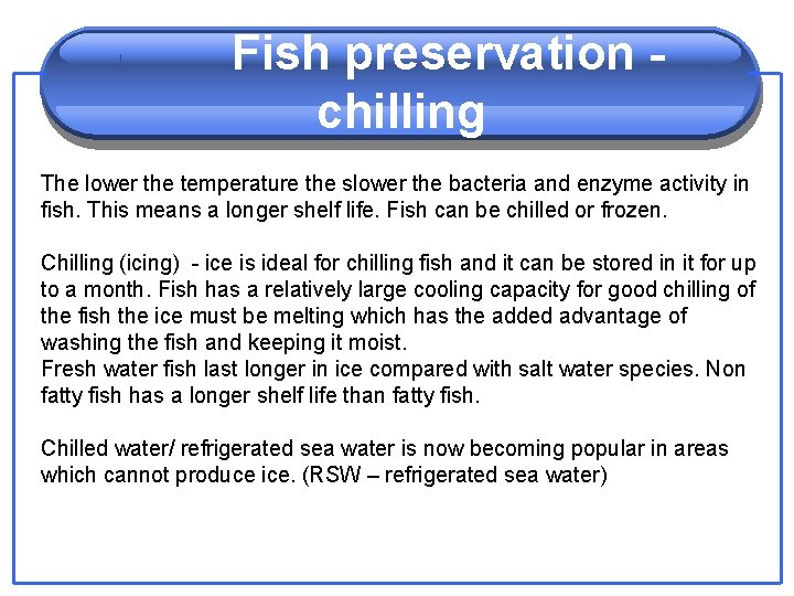 Fish preservation chilling The lower the temperature the slower the bacteria and enzyme activity
