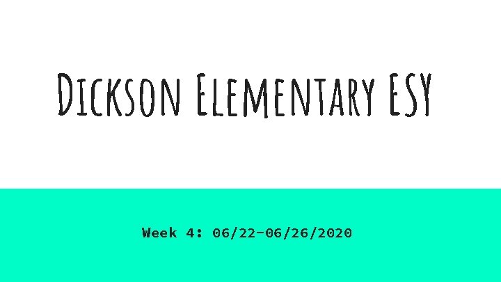 Dickson Elementary ESY Week 4: 06/22 -06/26/2020 