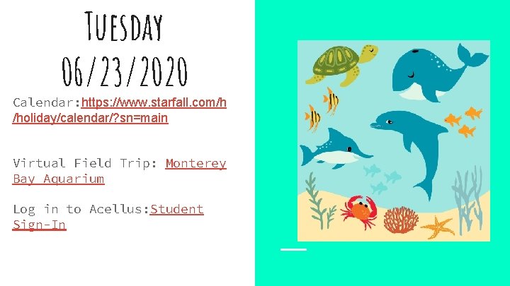 Tuesday 06/23/2020 Calendar: https: //www. starfall. com/h /holiday/calendar/? sn=main Virtual Field Trip: Monterey Bay