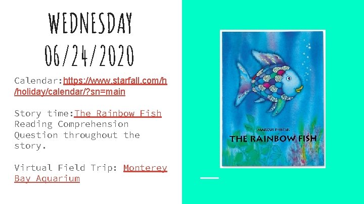 WEDNESDAY 06/24/2020 Calendar: https: //www. starfall. com/h /holiday/calendar/? sn=main Story time: The Rainbow Fish