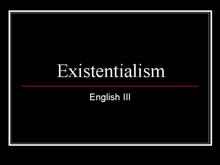 Existentialism English III 