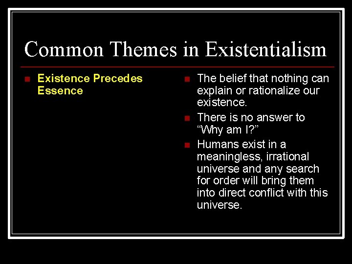 Common Themes in Existentialism n Existence Precedes Essence n n n The belief that