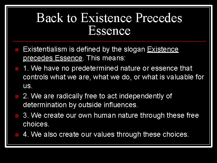 Back to Existence Precedes Essence n n n Existentialism is defined by the slogan