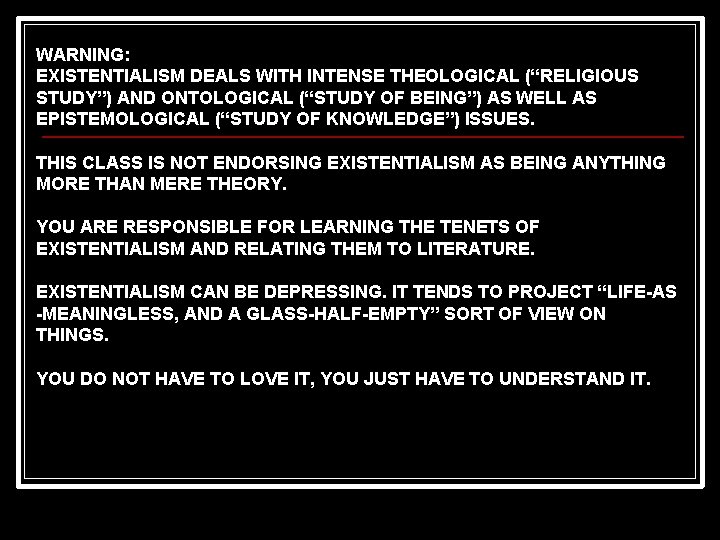 WARNING: EXISTENTIALISM DEALS WITH INTENSE THEOLOGICAL (“RELIGIOUS STUDY”) AND ONTOLOGICAL (“STUDY OF BEING”) AS