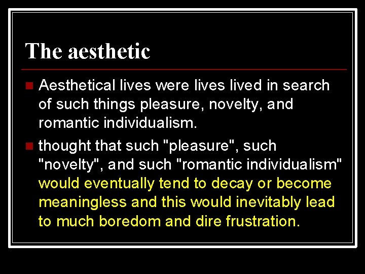 The aesthetic Aesthetical lives were lives lived in search of such things pleasure, novelty,