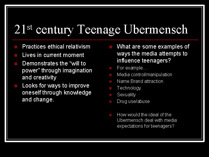 21 st century Teenage Ubermensch n n Practices ethical relativism Lives in current moment