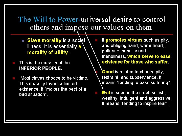 The Will to Power-universal desire to control others and impose our values on them.