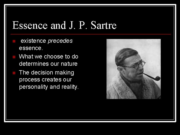 Essence and J. P. Sartre n n n existence precedes essence. What we choose