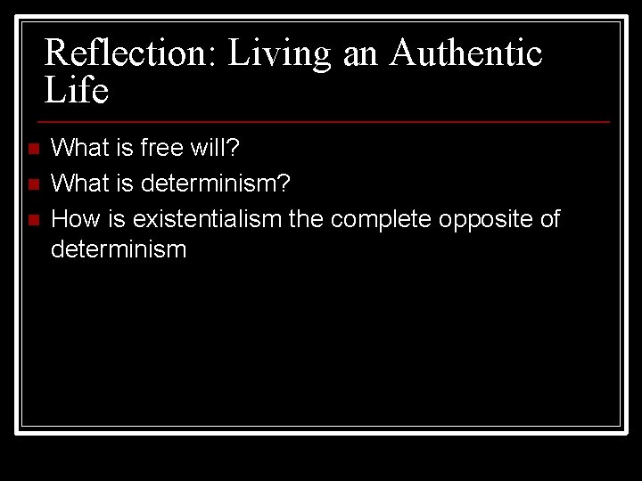 Reflection: Living an Authentic Life n n n What is free will? What is
