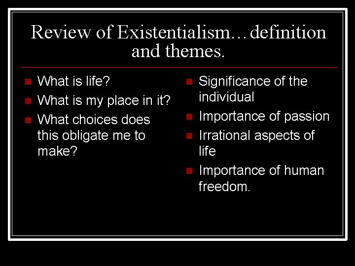 Review of Existentialism…definition and themes. n n n What is life? What is my
