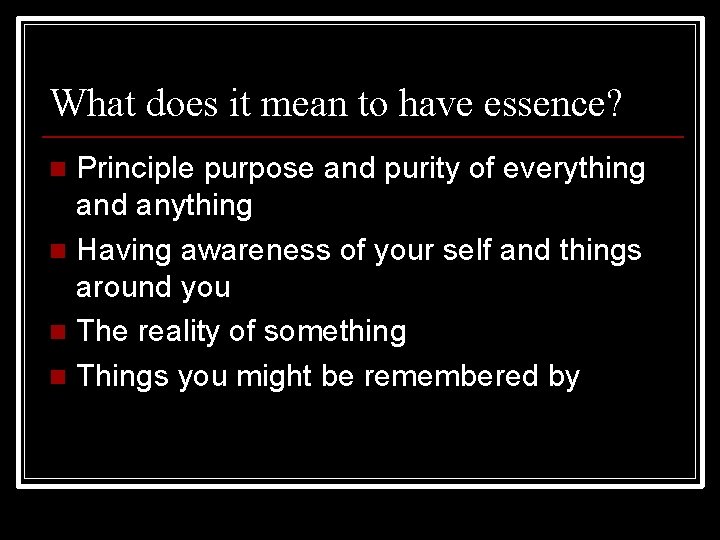 What does it mean to have essence? Principle purpose and purity of everything and