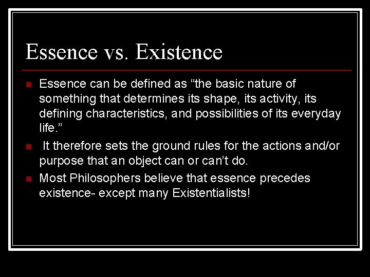Essence vs. Existence n n n Essence can be defined as “the basic nature