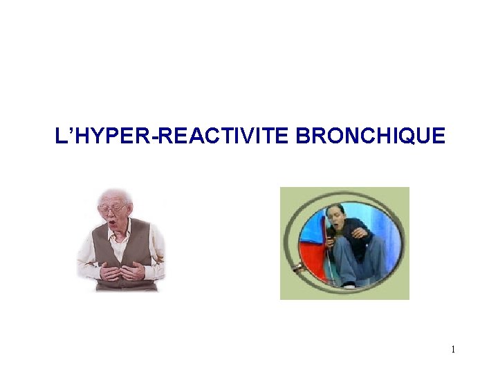 L’HYPER-REACTIVITE BRONCHIQUE 1 