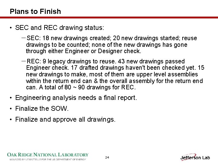 Plans to Finish • SEC and REC drawing status: －SEC: 18 new drawings created;