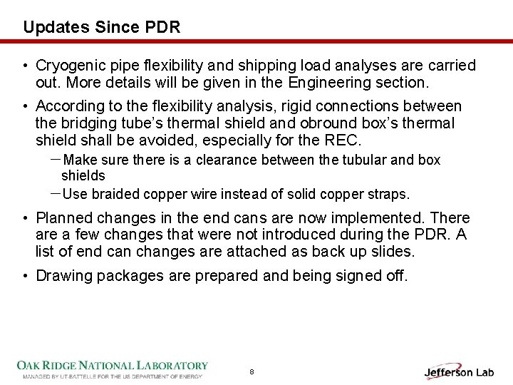 Updates Since PDR • Cryogenic pipe flexibility and shipping load analyses are carried out.