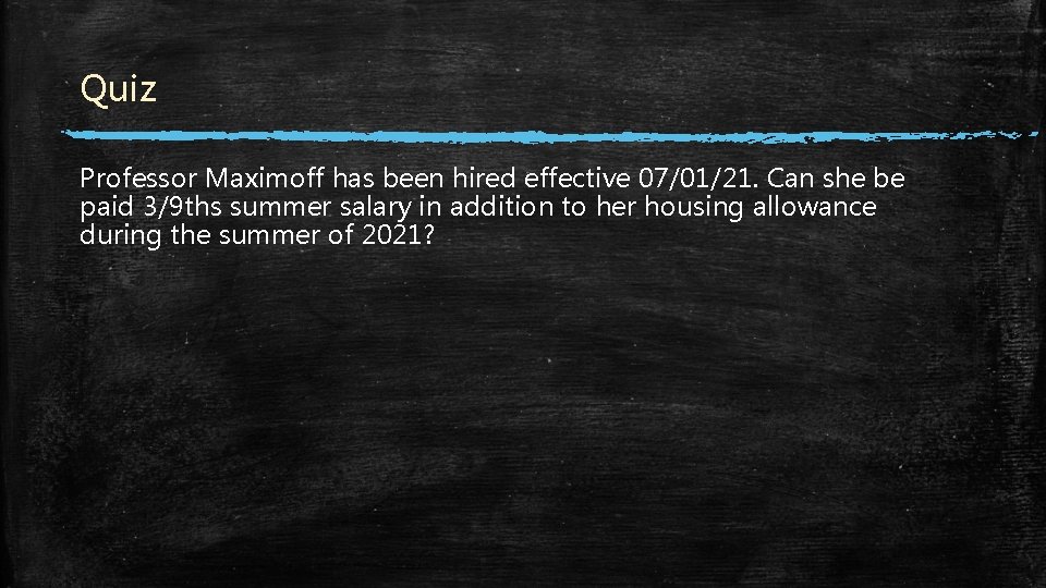 Quiz Professor Maximoff has been hired effective 07/01/21. Can she be paid 3/9 ths Quiz Professor Maximoff has been hired effective 07/01/21. Can she be paid 3/9 ths