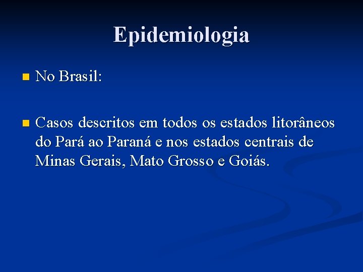 Epidemiologia n No Brasil: n Casos descritos em todos os estados litorâneos do Pará