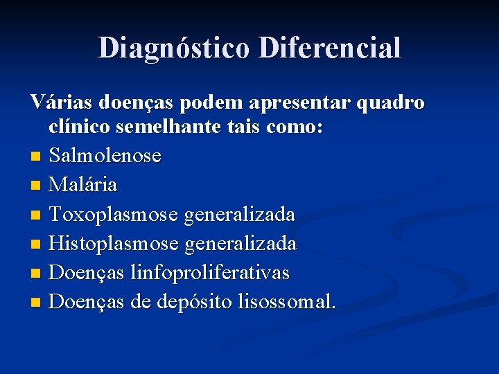 Diagnóstico Diferencial Várias doenças podem apresentar quadro clínico semelhante tais como: n Salmolenose n