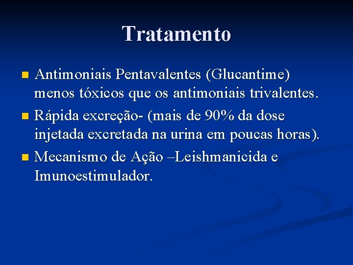 Tratamento Antimoniais Pentavalentes (Glucantime) menos tóxicos que os antimoniais trivalentes. n Rápida excreção- (mais