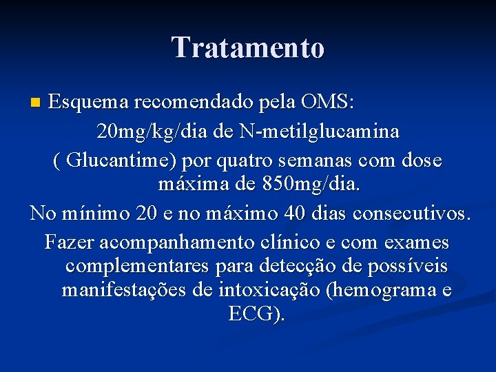 Tratamento Esquema recomendado pela OMS: 20 mg/kg/dia de N-metilglucamina ( Glucantime) por quatro semanas
