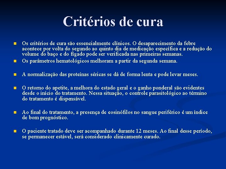 Critérios de cura n Os critérios de cura são essencialmente clínicos. O desaparecimento da