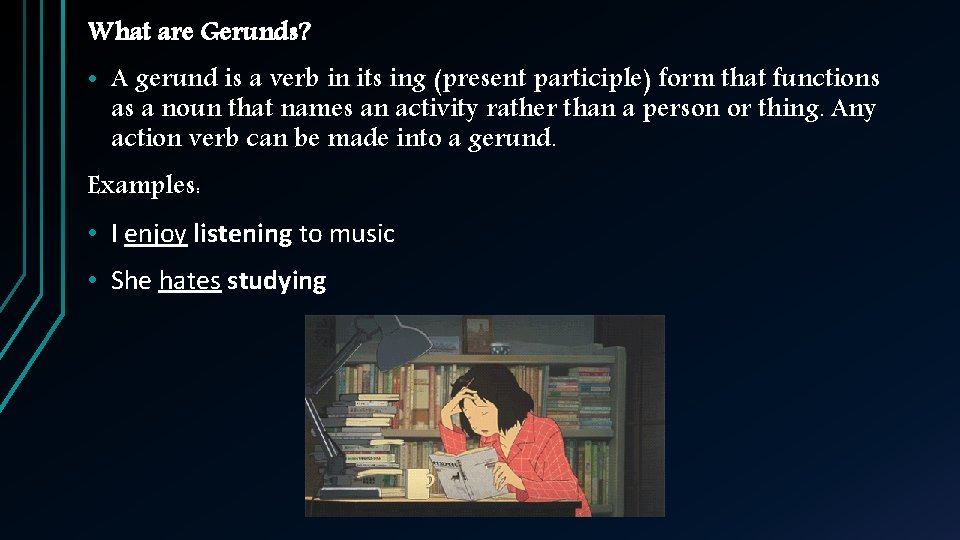 What are Gerunds? • A gerund is a verb in its ing (present participle)