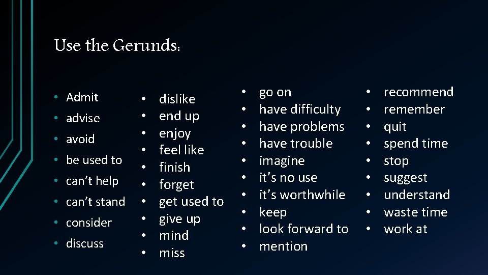 Use the Gerunds: • Admit • advise • avoid • be used to •