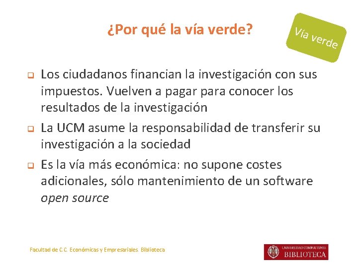 ¿Por qué la vía verde? q q q Vía v e Los ciudadanos financian