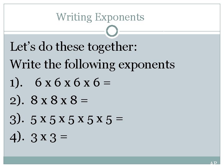 Writing Exponents Let’s do these together: Write the following exponents 1). 6 x 6