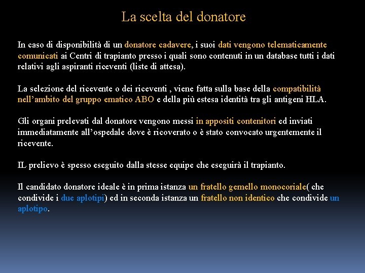 La scelta del donatore In caso di disponibilità di un donatore cadavere, i suoi