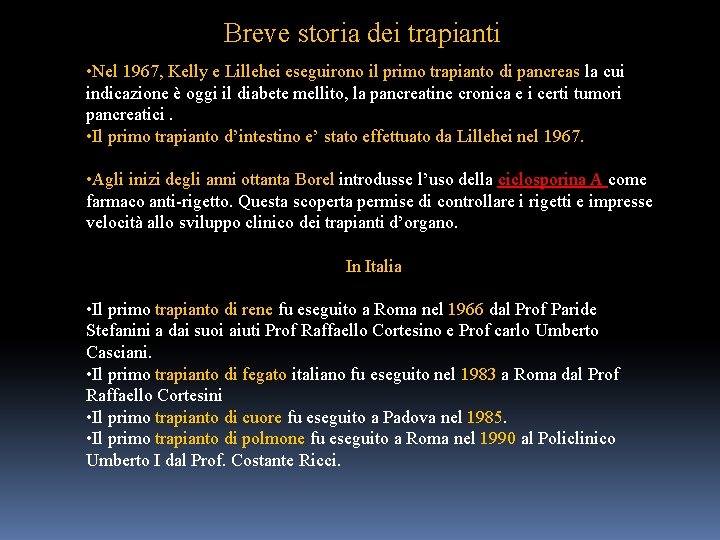 Breve storia dei trapianti • Nel 1967, Kelly e Lillehei eseguirono il primo trapianto