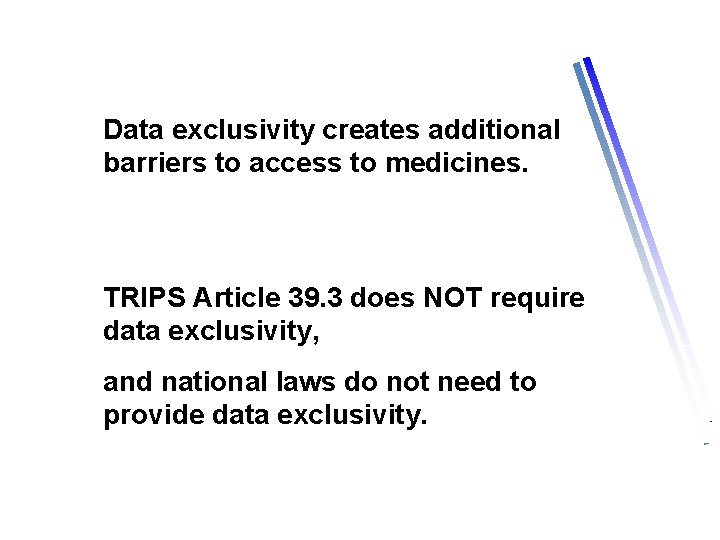 Data exclusivity creates additional barriers to access to medicines. TRIPS Article 39. 3 does