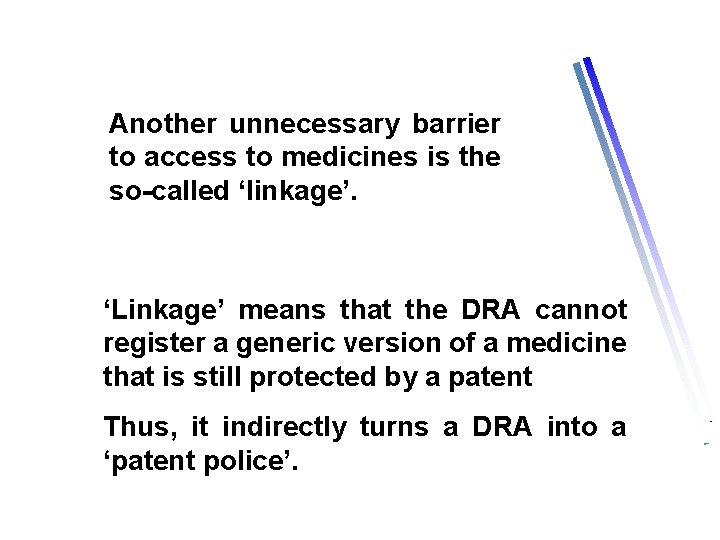 Another unnecessary barrier to access to medicines is the so-called ‘linkage’. ‘Linkage’ means that