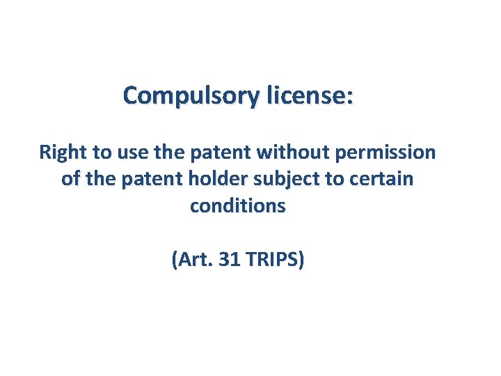 Compulsory license: Right to use the patent without permission of the patent holder subject