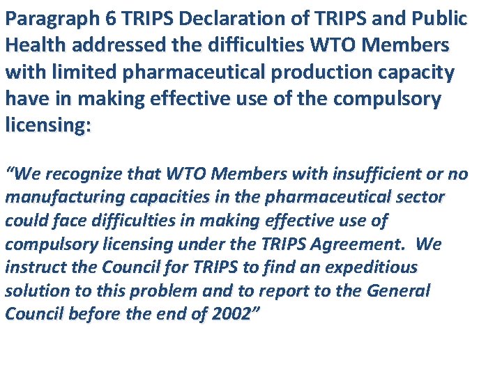 Paragraph 6 TRIPS Declaration of TRIPS and Public Health addressed the difficulties WTO Members
