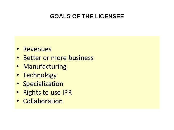 GOALS OF THE LICENSEE • • Revenues Better or more business Manufacturing Technology Specialization